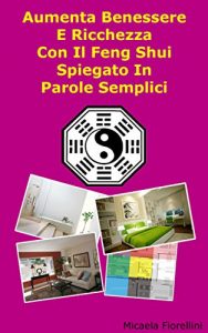 Baixar Aumenta Benessere E Ricchezza Con Il Feng Shui Spiegato In Parole Semplici (Italian Edition) pdf, epub, eBook