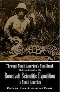 Baixar Through South America’s Southland: With an Account of the Roosevelt Scientific Expedition to South America (1916) (English Edition) pdf, epub, eBook