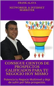 Baixar Consigue Cientos de Prospectos Calificados Para tu Negocio Hoy Mismo: Potencia tu Negocio Multinivel y deja de sufrir por falta prospectos. (Spanish Edition) pdf, epub, eBook