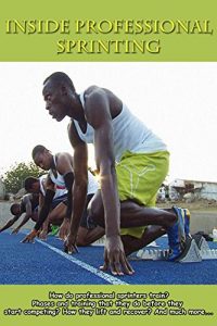 Baixar Inside Professional Sprinting: How do professional sprinters train? Phases and training that they do before they start competing? How they lift and recover? … Track and Field) (English Edition) pdf, epub, eBook