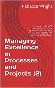 Baixar Managing Excellence in Processes and Projects (2): This project is for DP store in X location see Appendix 1 for company details. It will identify and explain the quality issues (English Edition) pdf, epub, eBook