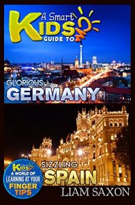 Baixar A Smart Kids Guide To GLORIOUS GERMANY AND SIZZLING SPAIN: A World Of Learning At Your Fingertips (English Edition) pdf, epub, eBook