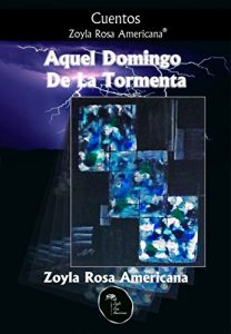 Baixar Aquel Domingo De La Tormenta: Cuentos Zoyla Rosa Americana (Spanish Edition) pdf, epub, eBook
