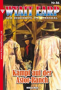 Baixar Wyatt Earp 86 – Western: Kampf auf der Astor-Ranch (German Edition) pdf, epub, eBook