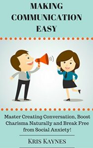 Baixar Making Communication Easy: Master Creating Conversation, Boost Charisma Naturally and Break Free from Social Anxiety! (English Edition) pdf, epub, eBook