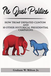 Baixar It’s Just Politics: How Trump won plus a review of 10 other competitive presidential elections. (English Edition) pdf, epub, eBook