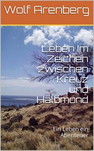 Baixar Leben Im Zeichen zwischen Kreuz und Halbmond: Ein Leben ein Abenteuer (Ullrich Berger ein Leben) (German Edition) pdf, epub, eBook
