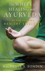 Baixar The Wheel of Healing with Ayurveda: An Easy Guide to a Healthy Lifestyle pdf, epub, eBook