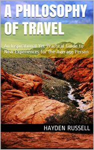 Baixar A Philosophy of Travel: An Inspirational Yet Practical Guide to New Experiences for the Average Person (English Edition) pdf, epub, eBook