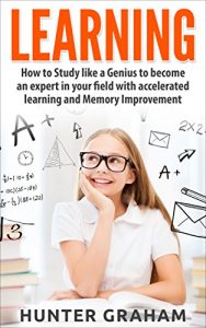 Baixar LEARNING: How to Study like a Genius to Become an Expert in Your Field with Accelerated Learning and Memory Improvement (Brain Training, Accelerated Learning, … Speed Reading) (English Edition) pdf, epub, eBook
