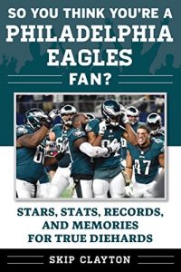 Baixar So You Think You’re a Philadelphia Eagles Fan?: Stars, Stats, Records, and Memories for True Diehards (So You Think You’re a Team Fan) pdf, epub, eBook