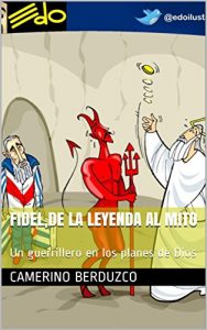 Baixar Fidel,de la Leyenda al Mito: Un guerrillero en los planes de Dios (Spanish Edition) pdf, epub, eBook
