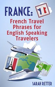 Baixar FRANCE: FRENCH TRAVEL PHRASES for ENGLISH SPEAKING TRAVELERS: The most useful 1.000 phrases to get around when traveling in France. (English Edition) pdf, epub, eBook