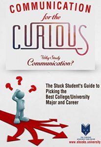 Baixar Communication for the Curious: Why Study Communication? (The Stuck Student’s Guide to Picking the Best College/University Major and Career) (English Edition) pdf, epub, eBook