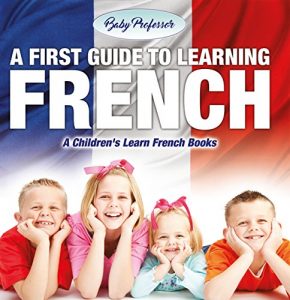 Baixar A First Guide to Learning French | A Children’s Learn French Books pdf, epub, eBook