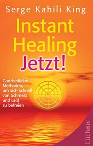 Baixar Instant Healing Jetzt!: Ganzheitliche Methoden, um sich schnell von Schmerz und Leid zu befreien (German Edition) pdf, epub, eBook