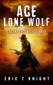 Baixar Ace Lone Wolf and the One-Eyed Mule Skinner (Lone Wolf Howls Book 2) (English Edition) pdf, epub, eBook