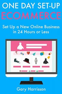 Baixar One Day Set-Up E-Commerce: Set Up a New Online Business in 24 Hours or Less (English Edition) pdf, epub, eBook
