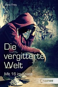 Baixar Die vergitterte Welt: Mit 16 im Knast (German Edition) pdf, epub, eBook