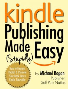 Baixar Kindle Publishing Made (Stupidly) Easy – How to Prepare, Self Publish and Promote Your Book Into a Kindle Bestseller (English Edition) pdf, epub, eBook