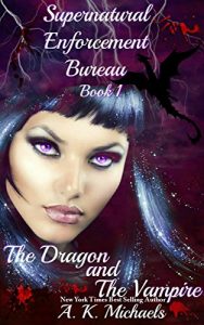 Baixar Supernatural Enforcement Bureau, Book 1, The Dragon and The Vampire: Book 1 (English Edition) pdf, epub, eBook