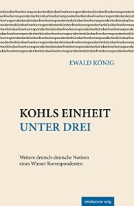 Baixar Kohls Einheit unter drei: Weitere deutsch-deutsche Notizen eines Wiener Korrespondenten (German Edition) pdf, epub, eBook