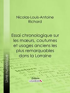 Baixar Essai chronologique sur les moeurs, coutumes et usages anciens les plus remarquables dans la Lorraine (French Edition) pdf, epub, eBook