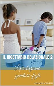 Baixar Il ricettario relazionale 2: La relazione genitori-figli (I ricettari relazionali) (Italian Edition) pdf, epub, eBook