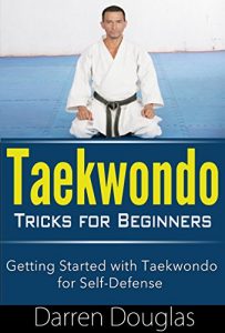 Baixar Taekwondo Tricks for Beginners: Getting Started with Taekwondo For Self Defense ((taekwondo for beginners, taekwondo tricks, taekwondo guide)) (English Edition) pdf, epub, eBook