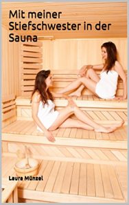 Baixar Mit meiner Stiefschwester in der Sauna: Unzensierte Erotik ab 18. (German Edition) pdf, epub, eBook