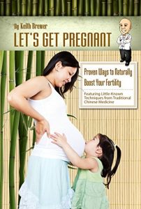 Baixar Let’s Get Pregnant: Little-Known Traditional Chinese Medicine Methods to Boost Fertility (Focus Tai Chi) (English Edition) pdf, epub, eBook