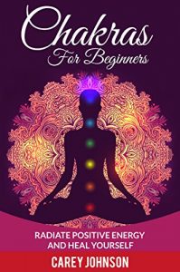 Baixar Chakras: Chakras For Beginners, Radiate Positive Energy and Heal Yourself (Yoga,Meditation,Relaxation,Alternative Healing,) (English Edition) pdf, epub, eBook