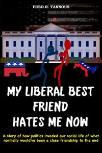 Baixar My Liberal Best Friend Hates Me Now: How Politics Ruined a Close Friendship (English Edition) pdf, epub, eBook