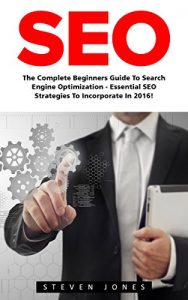 Baixar SEO: The Complete Beginners Guide to Search Engine Optimization – Essential SEO Strategies to Incorporate in 2016! (Google analytics, Webmaster, Search Engine Optimization) (English Edition) pdf, epub, eBook