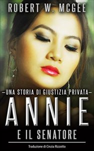 Baixar ANNIE E IL SENATORE:: Una storia di giustizia privata (Un thriller con Annie Chan Vol. 1) (Italian Edition) pdf, epub, eBook