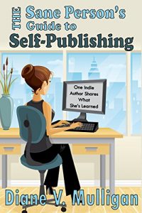 Baixar The Sane Person’s Guide to Self-Publishing: One Indie Author Shares What She’s Learned (English Edition) pdf, epub, eBook