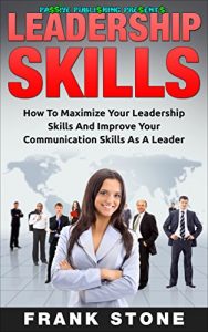 Baixar Leadership Skills: How To Maximize Your Leadership Skills And Improve Your Communication Skills As A Leader (English Edition) pdf, epub, eBook