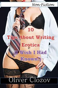 Baixar 10 Tips About Writing Erotica (I Wish I Had Known) (Non-Fiction, Erotica Writing Guide, Writing TIps) (English Edition) pdf, epub, eBook