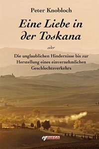 Baixar Eine Liebe in der Toskana: Die unglaublichen Hindernisse bis zur Herstellung eines einvernehmlichen Geschlechtsverkehrs (German Edition) pdf, epub, eBook