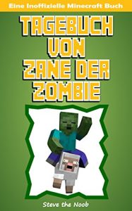 Baixar Tagebuch von Zane der Zombie: Eine Inoffizielle Minecraft Buch, Minecraft Deutsch (German Edition) pdf, epub, eBook