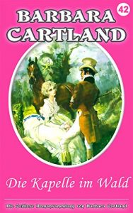 Baixar 42. Die Kapelle Im Wald (Die zeitlose Romansammlung von Barbara Cartland) (German Edition) pdf, epub, eBook