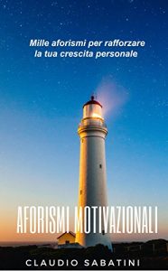 Baixar AFORISIMI MOTIVAZIONALI: Mille aforismi per rafforzare la tua crescita personale (Italian Edition) pdf, epub, eBook