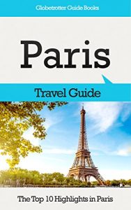 Baixar Paris Travel Guide: The Top 10 Highlights in Paris (Globetrotter Guide Books) (English Edition) pdf, epub, eBook