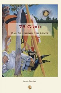 Baixar 75 Grad: Das Geheimnis der Lanze (German Edition) pdf, epub, eBook