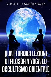 Baixar Quattordici lezioni di filosofia yoga ed occultismo orientale pdf, epub, eBook