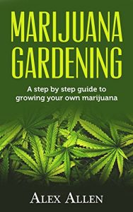 Baixar Marijuana Gardening: Step by step guide to growing your own marijuana (Growing Marijuana, Cannabis, Indoor Marijuana, Marijuana Business, Weed Book 1) (English Edition) pdf, epub, eBook