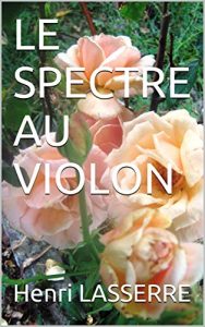 Baixar LE SPECTRE AU VIOLON (LES TROIS ROSES t. 1) (French Edition) pdf, epub, eBook