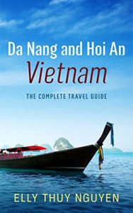 Baixar Da Nang and Hoi An, Vietnam: The Complete Travel Guide to Da Nang and Hoi An, Vietnam (My Saigon Book 6) (English Edition) pdf, epub, eBook