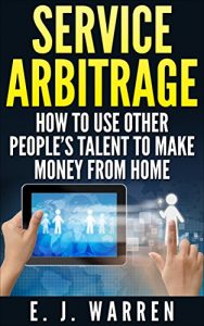 Baixar Service Arbitrage: How to Use Other People’s Talent to Make Money From Home (English Edition) pdf, epub, eBook