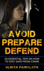 Baixar Avoid, Prepare, Defend: 25 Essential Tips on How to Stay Safe from Crime (English Edition) pdf, epub, eBook